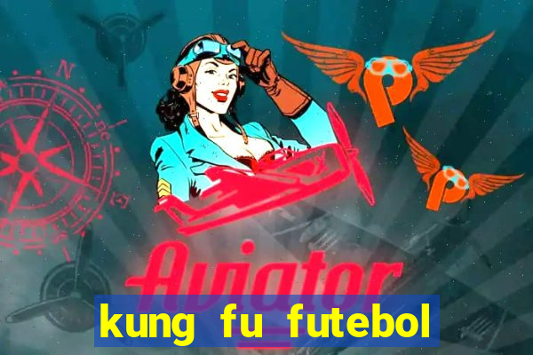 kung fu futebol clube completo dublado